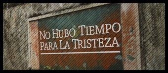 No hubo tiempo para la tristeza