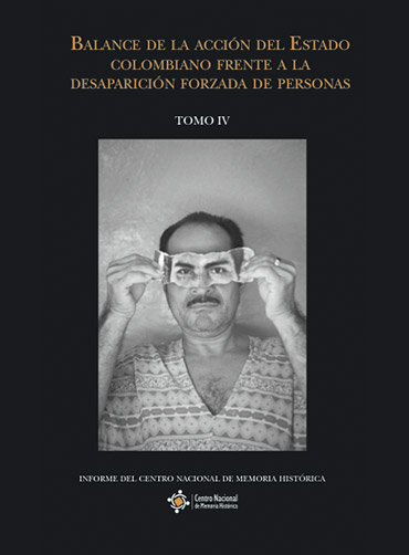 Tomo I: NORMAS Y DIMENSIONES DE LA DESAPARICIÓN FORZADA EN COLOMBIA