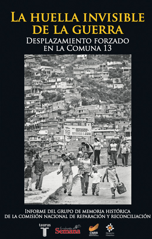 La huella invisible de la guerra. Desplazamiento Forzado en la Comuna 13