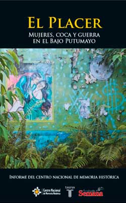 El Placer. Mujeres, coca y guerra en el Bajo Putumayo