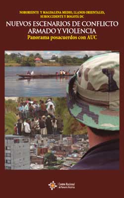 Nuevos escenarios de conflicto armado y violencia. Panorama posacuerdos con AUC Nororiente y Magdalena Medio, Llanos orientales, Suroriente y Bogotá D.C.
