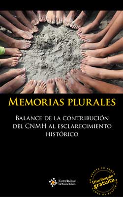 Memorias plurales: Balance de la contribución del CNMH al esclarecimiento histórico