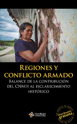 Regiones y conflicto armado: Balance de la contribución del CNMH al esclarecimiento histórico