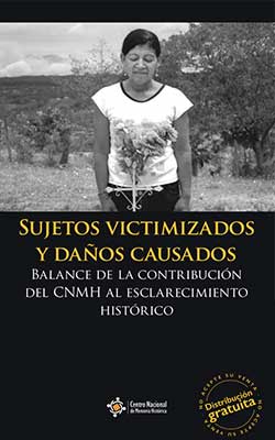Sujetos victimizados y daños causados: Balance de la contribución del CNMH al esclarecimiento histórico