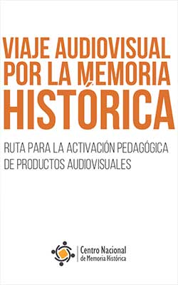 Viaje audiovisual por la memoria histórica: Ruta para la activación pedagógica de productos audiovisuales