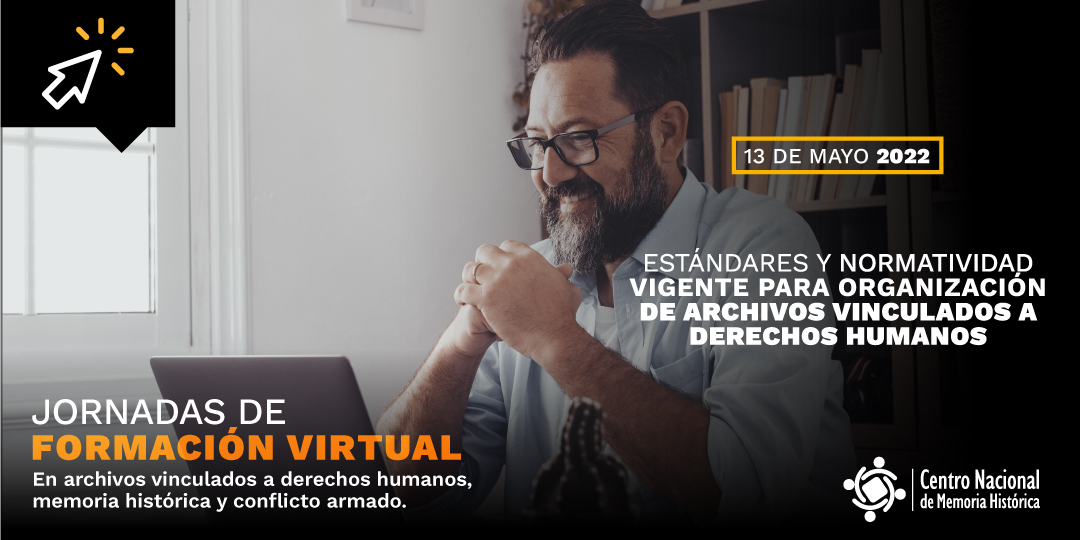 VII Jornada de Formación Virtual: estándares y normatividad vigente para organización de archivos vinculados a Derechos Humanos VII Jornada de Formación Virtual: estándares y normatividad vigente para organización de archivos vinculados a Derechos Humanos