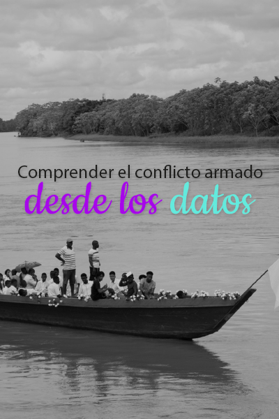 Comprender el conflicto armado desde los datos Comprender el conflicto armado desde los datos