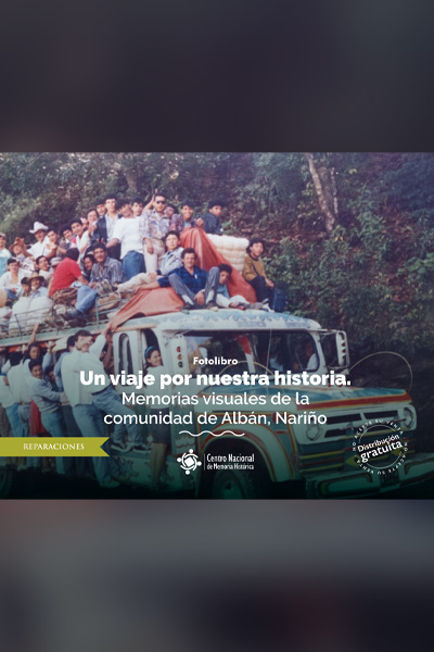 Un viaje por nuestra historia. Memorias visuales de la comunidad de Albán, Nariño Un viaje por nuestra historia. Memorias visuales de la comunidad de Albán, Nariño