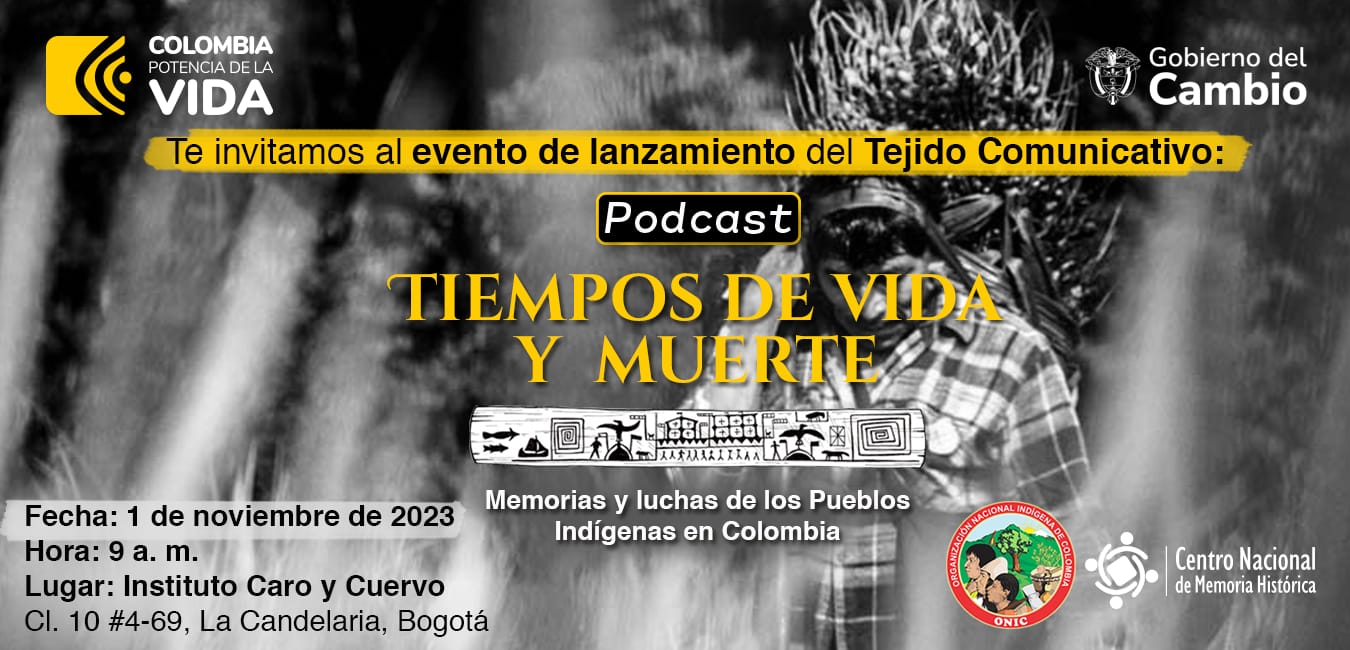 Tiempos de vida y muerte CNMH y ONIC lanzan un pódcast sobre memorias y resistencias de los pueblos indígenas de Colombia
