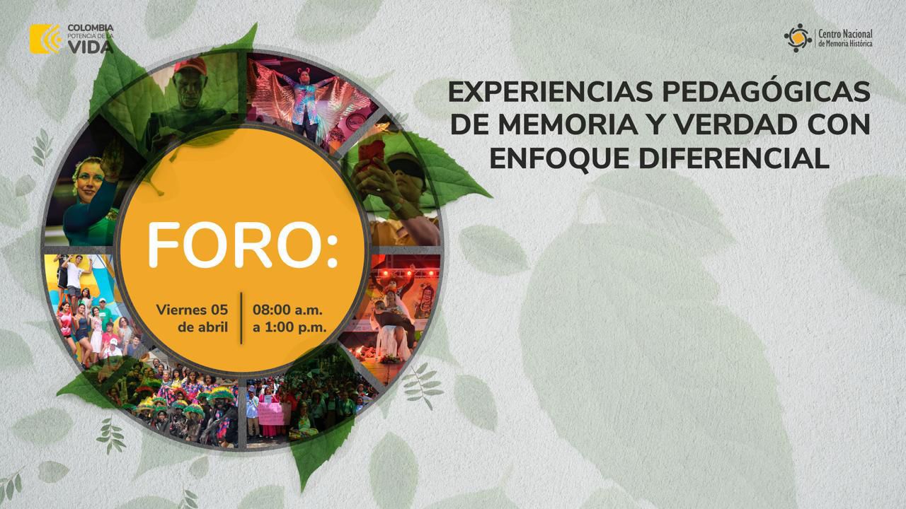 Pedagogía y memoria Foro Experiencias Pedagógicas de Memoria y Verdad con Enfoque Diferencial