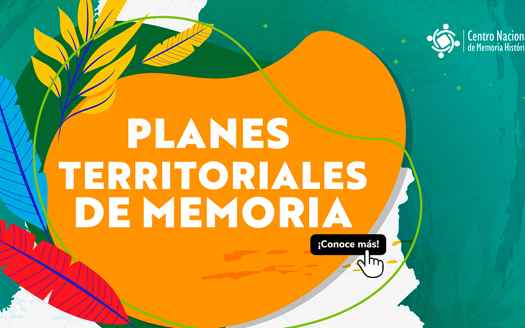 PLANES TERRITORIALES DE MEMORIA  “El territorio habla, el centro escucha”