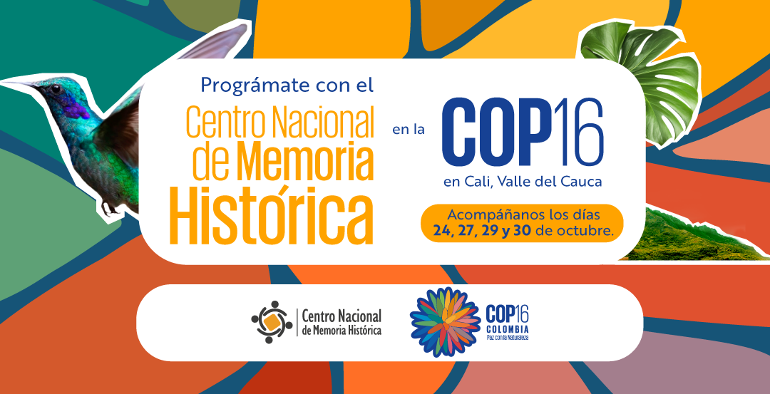 El Centro Nacional de Memoria Histórica (CNMH) presenta su agenda en la COP16