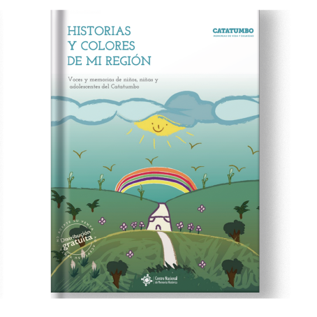 Historias y Colores de mi Región Voces y Memorias de Niños, Niñas y Adolescentes del Catatumbo (cartilla)