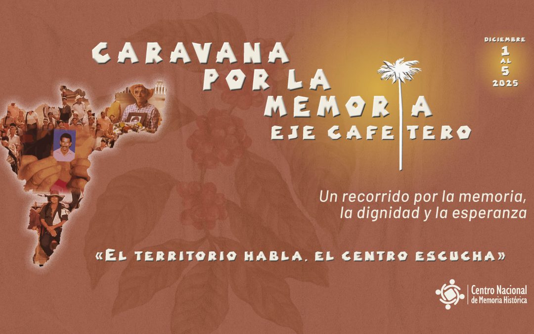 El CNMH convoca a la «Caravana por la memoria 2025» en el Eje Cafetero para visibilizar resistencias y honrar a las víctimas