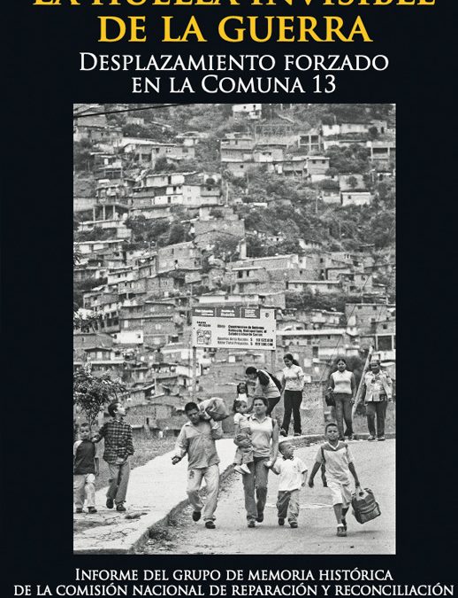 LA HUELLA INVISIBLE DE LA GUERRA. DESPLAZAMIENTO FORZADO EN LA COMUNA 13. RESUMEN