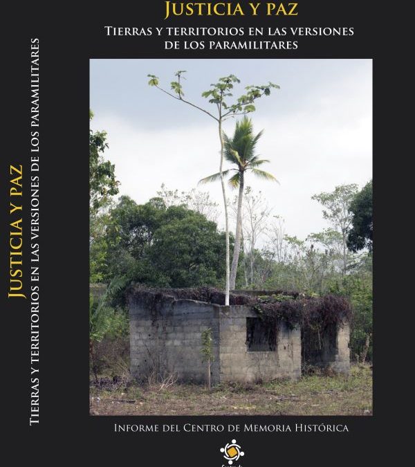 JUSTICIA Y PAZ. TIERRAS Y TERRITORIOS EN LAS VERSIONES DE LOS PARAMILITARES