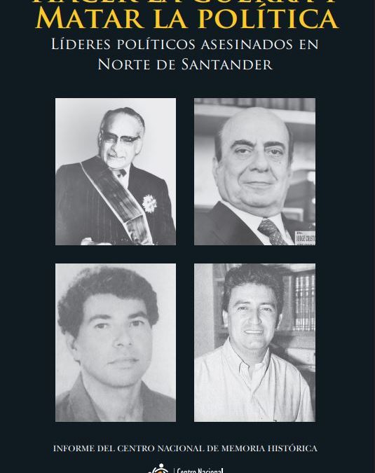 HACER LA GUERRA Y MATAR LA POLÍTICA. LÍDERES POLÍTICOS ASESINADOS EN NORTE DE SANTANDER