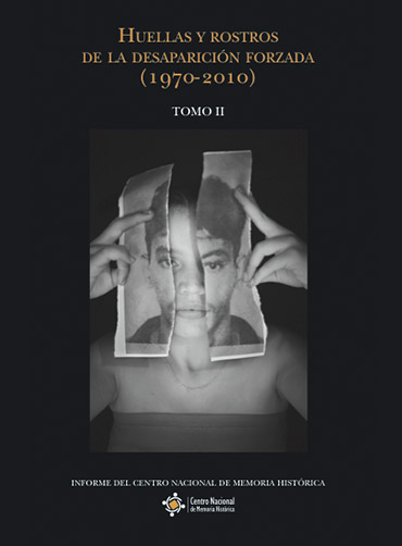 HUELLAS Y ROSTROS DE LA DESAPARICIÓN FORZADA (1970-2010) TOMO II