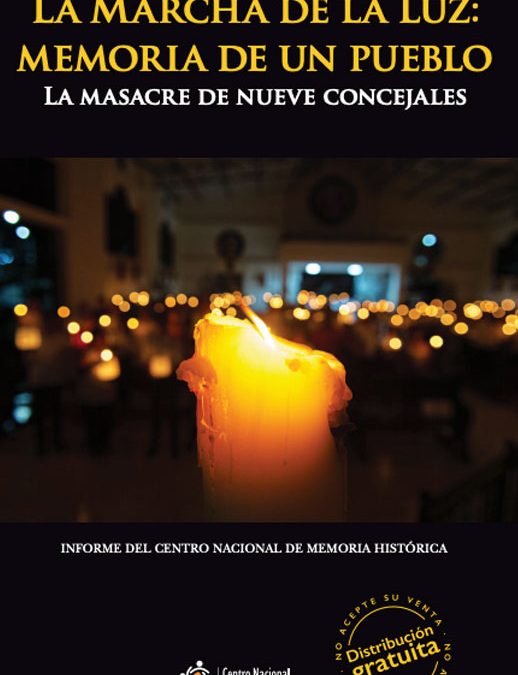 LA MARCHA DE LA LUZ: MEMORIA DE UN PUEBLO. LA MASACRE DE LOS NUEVE CONCEJALES DE RIVERA POR LAS FARC-EP