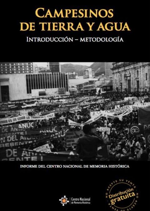 CAMPESINOS DE TIERRA Y AGUA MEMORIAS SOBRE SUJETO COLECTIVO, TRAYECTORIA ORGANIZATIVA, DAÑO Y EXPECTATIVAS DE REPARACIÓN COLECTIVA EN LA REGIÓN CARIBE 1960-2015. INTRODUCCIÓN – METODOLOGÍA Y CONCLUSIONES GENERALES DEL TRABAJO DE INVESTIGACIÓN