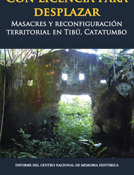 CON LICENCIA PARA DESPLAZAR. MASACRES Y RECONFIGURACIÓN TERRITORIAL EN TIBÚ, CATATUMBO