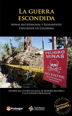 LA GUERRA ESCONDIDA. MINAS ANTIPERSONAL Y REMANENTES EXPLOSIVOS EN COLOMBIA