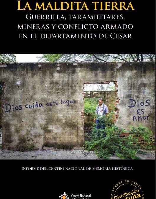 LA MALDITA TIERRA. GUERRILLA, PARAMILITARES, MINERAS Y CONFLICTO ARMADO EN EL DEPARTAMENTO DEL CESAR