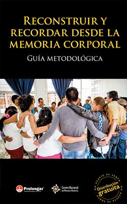 RECONSTRUIR Y RECORDAR DESDE LA MEMORIA CORPORAL. GUÍA METODOLÓGICA