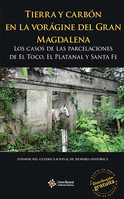 TIERRA Y CARBÓN EN LA VORÁGINE DEL GRAN MAGDALENA. LOS CASOS DE LAS PARCELACIONES DE EL TOCO, EL PLATANAL Y SANTA FE